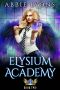 [Elysium Academy 02] • Elysium Academy · Book Two · A Supernatural Academy Romance